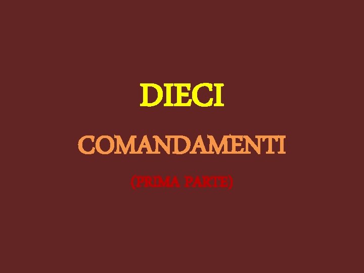 DIECI COMANDAMENTI (PRIMA PARTE) 