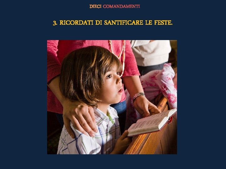 DIECI COMANDAMENTI 3. RICORDATI DI SANTIFICARE LE FESTE. 