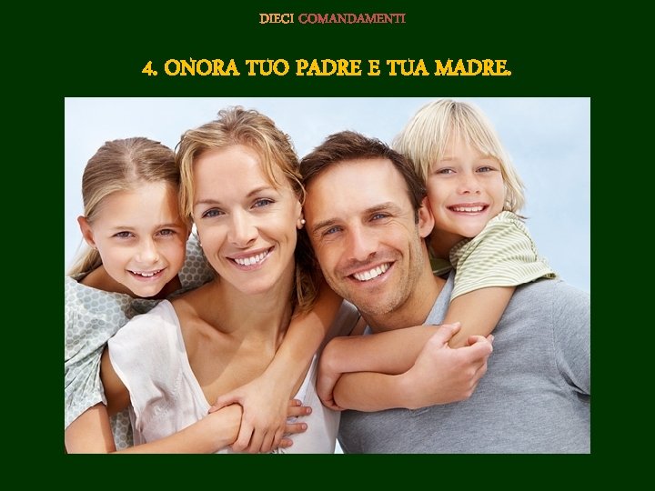 DIECI COMANDAMENTI 4. ONORA TUO PADRE E TUA MADRE. 