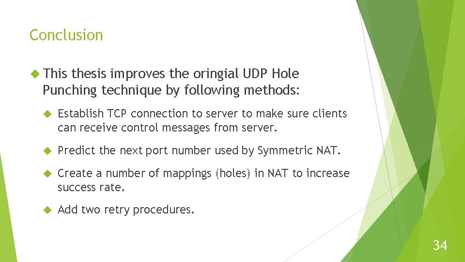 Conclusion This thesis improves the oringial UDP Hole Punching technique by following methods: Establish