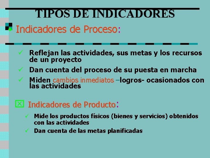 TIPOS DE INDICADORES w Indicadores de Proceso: Proceso ü Reflejan las actividades, sus metas