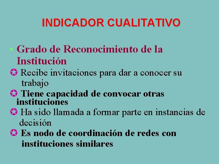 INDICADOR CUALITATIVO • Grado de Reconocimiento de la Institución µ Recibe invitaciones para dar