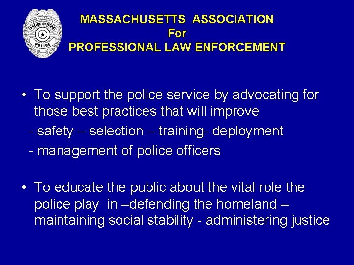 MASSACHUSETTS ASSOCIATION For PROFESSIONAL LAW ENFORCEMENT • To support the police service by advocating MASSACHUSETTS ASSOCIATION For PROFESSIONAL LAW ENFORCEMENT • To support the police service by advocating
