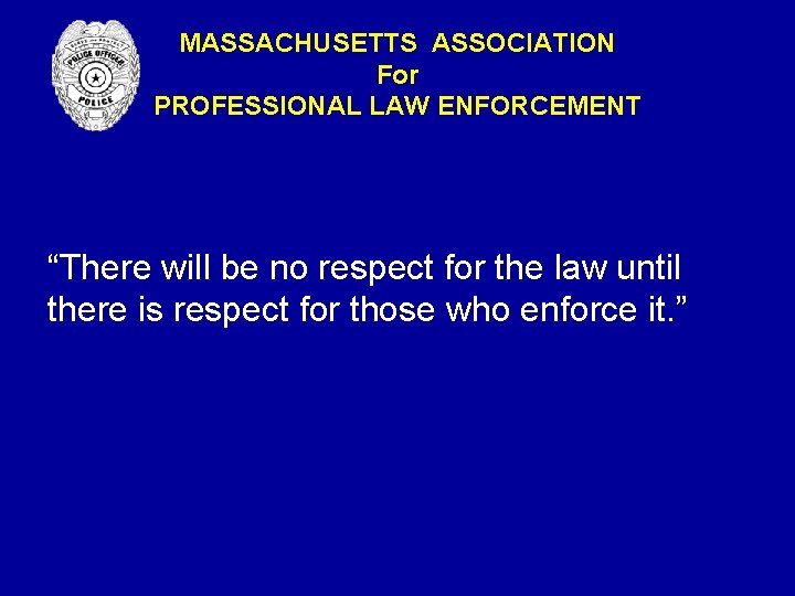 MASSACHUSETTS ASSOCIATION For PROFESSIONAL LAW ENFORCEMENT “There will be no respect for the law MASSACHUSETTS ASSOCIATION For PROFESSIONAL LAW ENFORCEMENT “There will be no respect for the law