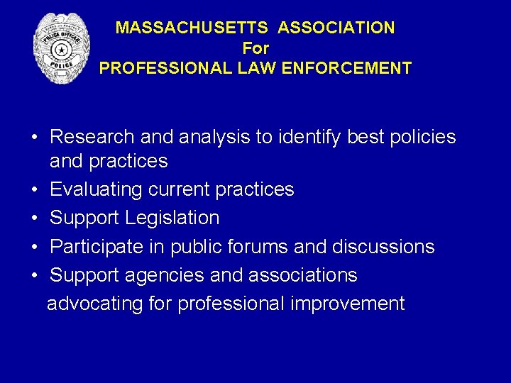 MASSACHUSETTS ASSOCIATION For PROFESSIONAL LAW ENFORCEMENT • Research and analysis to identify best policies MASSACHUSETTS ASSOCIATION For PROFESSIONAL LAW ENFORCEMENT • Research and analysis to identify best policies