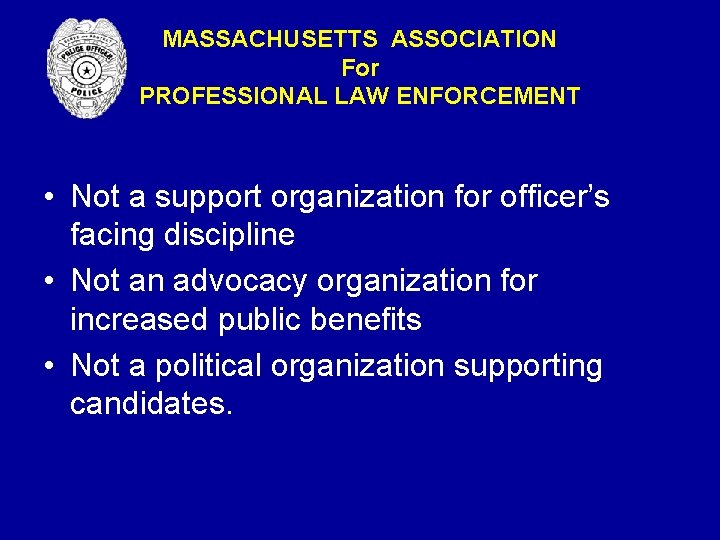 MASSACHUSETTS ASSOCIATION For PROFESSIONAL LAW ENFORCEMENT • Not a support organization for officer’s facing MASSACHUSETTS ASSOCIATION For PROFESSIONAL LAW ENFORCEMENT • Not a support organization for officer’s facing