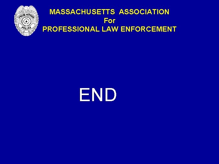 MASSACHUSETTS ASSOCIATION For PROFESSIONAL LAW ENFORCEMENT END MASSACHUSETTS ASSOCIATION For PROFESSIONAL LAW ENFORCEMENT END