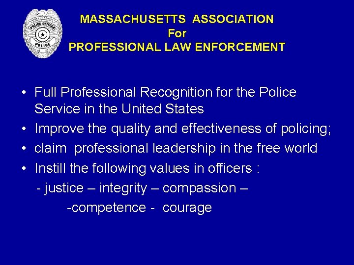 MASSACHUSETTS ASSOCIATION For PROFESSIONAL LAW ENFORCEMENT • Full Professional Recognition for the Police Service MASSACHUSETTS ASSOCIATION For PROFESSIONAL LAW ENFORCEMENT • Full Professional Recognition for the Police Service