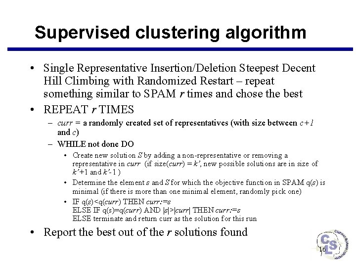 Supervised clustering algorithm • Single Representative Insertion/Deletion Steepest Decent Hill Climbing with Randomized Restart