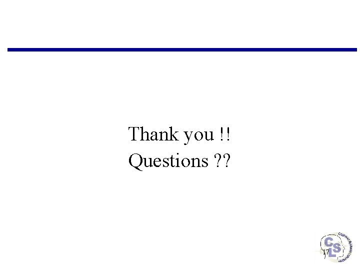Thank you !! Questions ? ? 17 