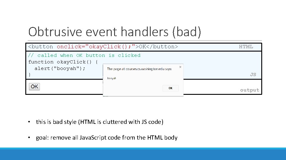 Obtrusive event handlers (bad) <button onclick="okay. Click(); ">OK</button> // called when OK button is
