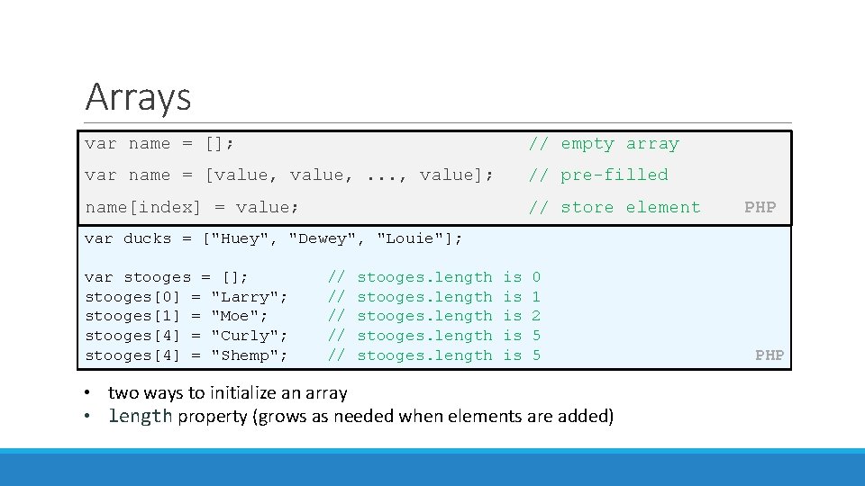 Arrays var name = []; // empty array var name = [value, . .