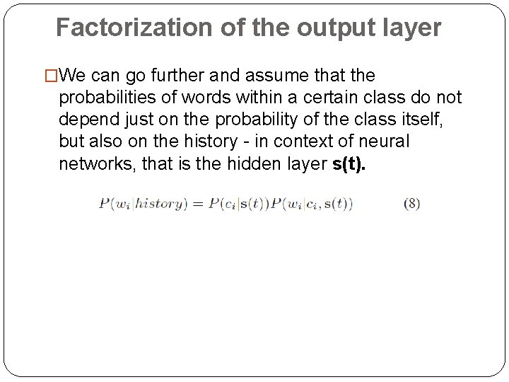 Factorization of the output layer �We can go further and assume that the probabilities