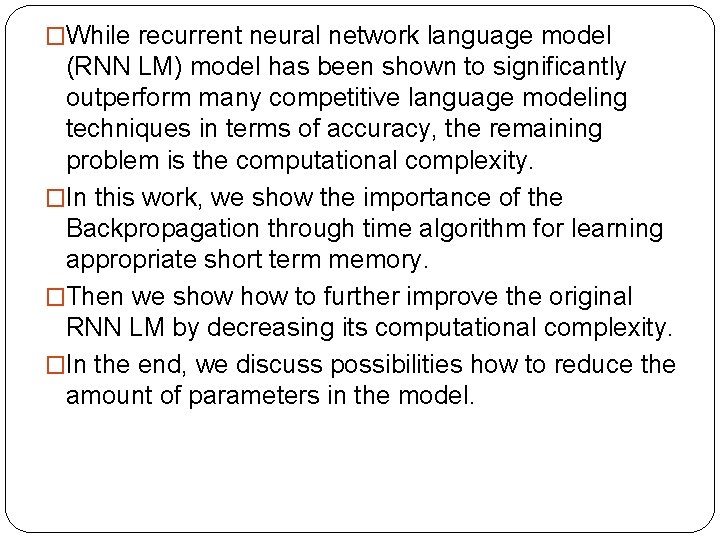 �While recurrent neural network language model (RNN LM) model has been shown to significantly