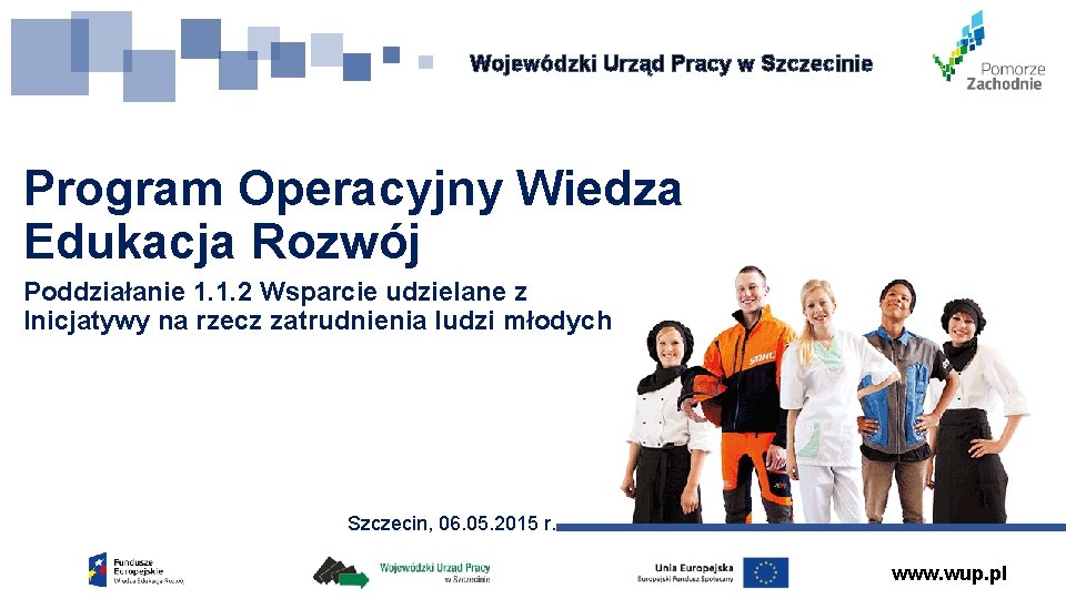 Wojewódzki Urząd Pracy w Szczecinie Program Operacyjny Wiedza Edukacja Rozwój Poddziałanie 1. 1. 2