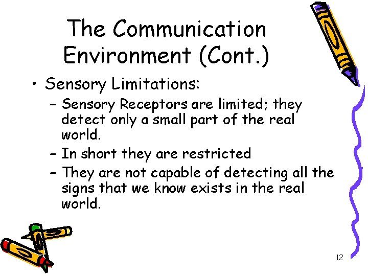 The Communication Environment (Cont. ) • Sensory Limitations: – Sensory Receptors are limited; they