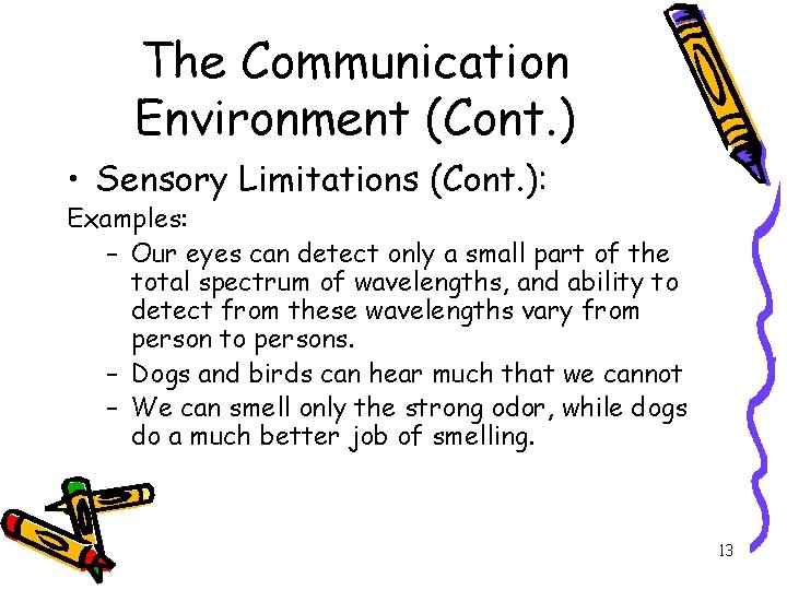The Communication Environment (Cont. ) • Sensory Limitations (Cont. ): Examples: – Our eyes