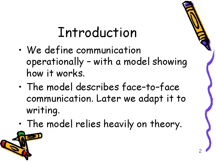 Introduction • We define communication operationally – with a model showing how it works.