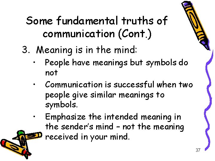 Some fundamental truths of communication (Cont. ) 3. Meaning is in the mind: •