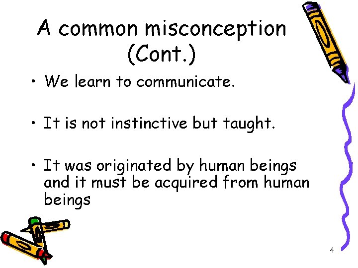 A common misconception (Cont. ) • We learn to communicate. • It is not