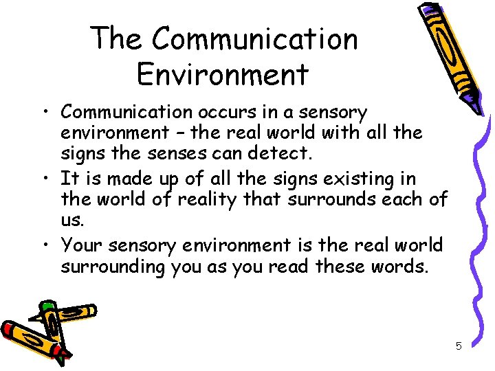 The Communication Environment • Communication occurs in a sensory environment – the real world