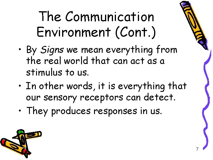 The Communication Environment (Cont. ) • By Signs we mean everything from the real