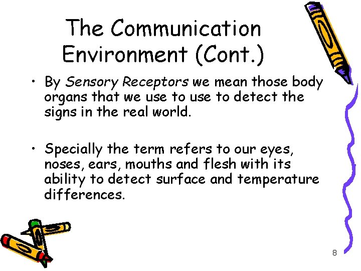 The Communication Environment (Cont. ) • By Sensory Receptors we mean those body organs