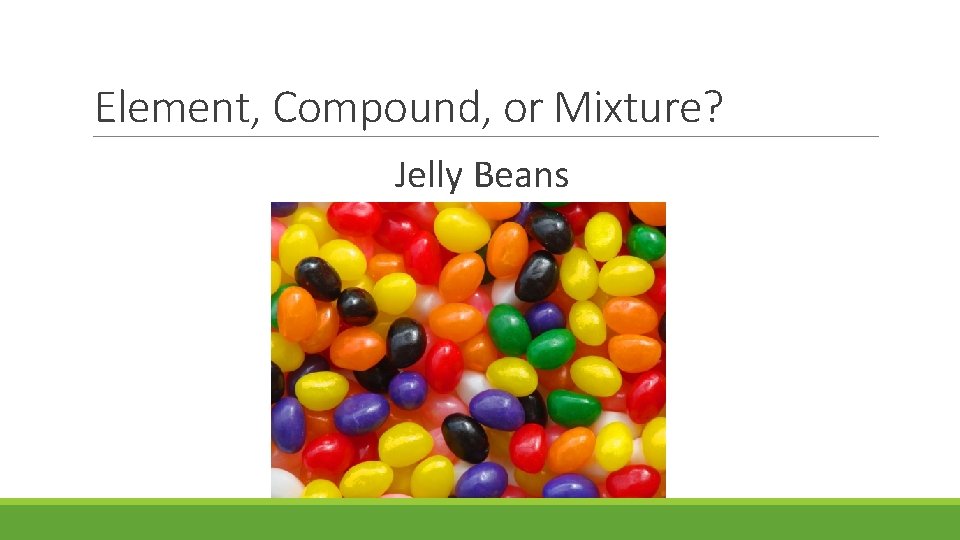 Element, Compound, or Mixture? Jelly Beans 
