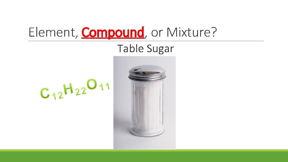 Element, Compound, or Mixture? Table Sugar 