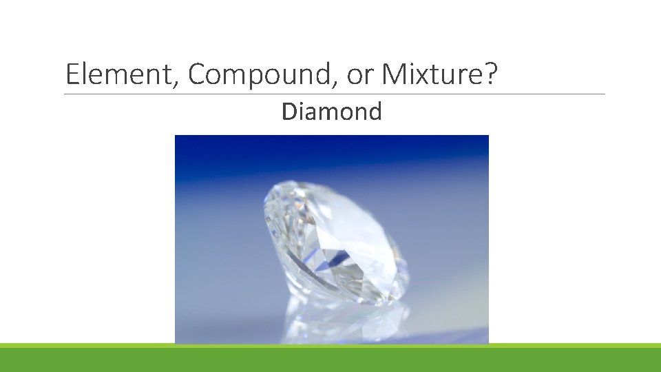 Element, Compound, or Mixture? Diamond 