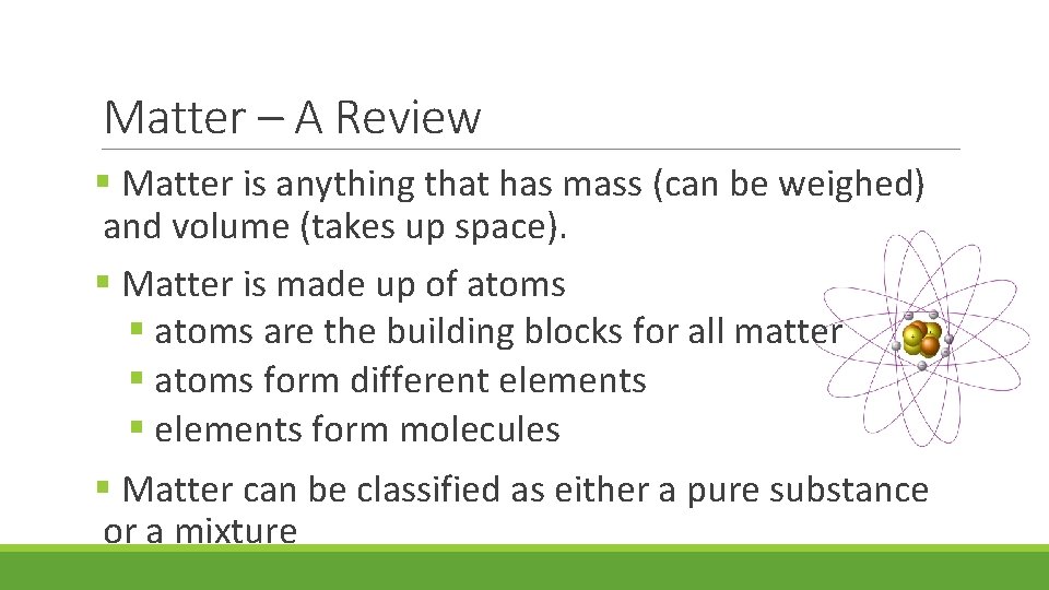 Matter – A Review § Matter is anything that has mass (can be weighed)