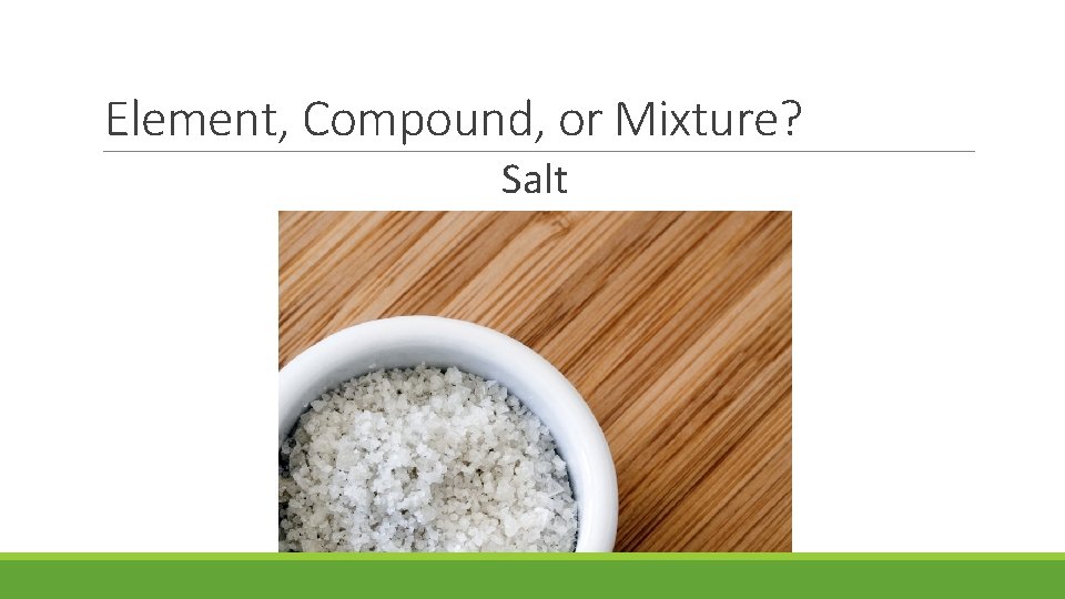 Element, Compound, or Mixture? Salt 