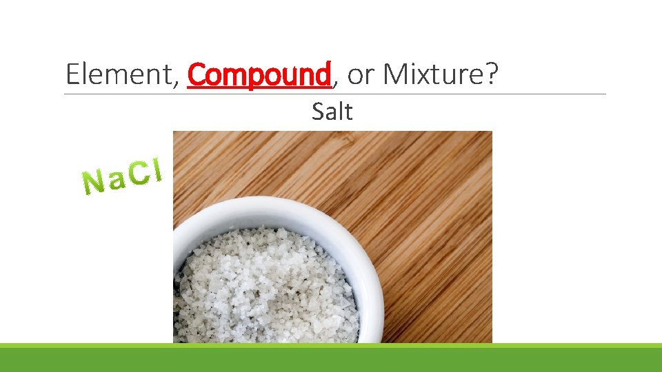 Element, Compound, or Mixture? Salt 