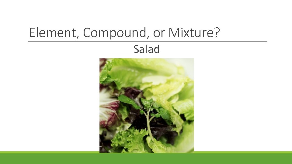 Element, Compound, or Mixture? Salad 
