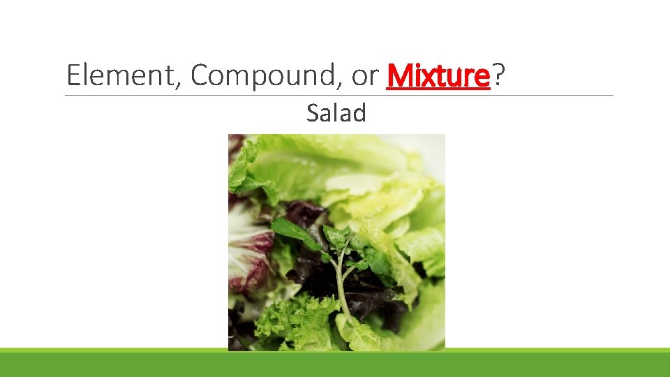 Element, Compound, or Mixture? Salad 