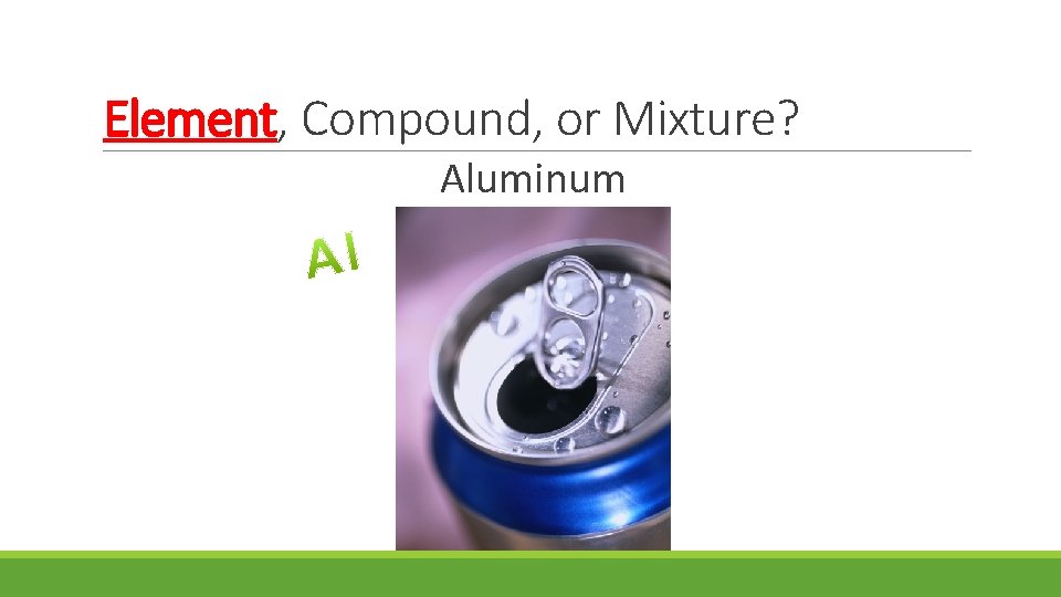 Element, Compound, or Mixture? Aluminum 