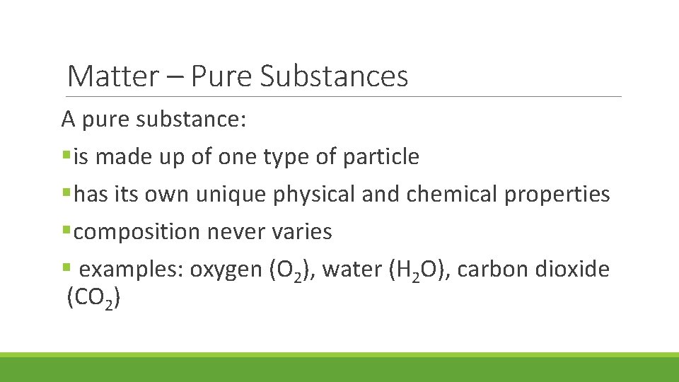 Matter – Pure Substances A pure substance: §is made up of one type of