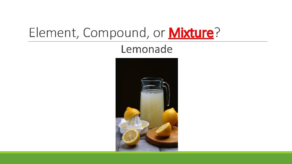 Element, Compound, or Mixture? Lemonade 