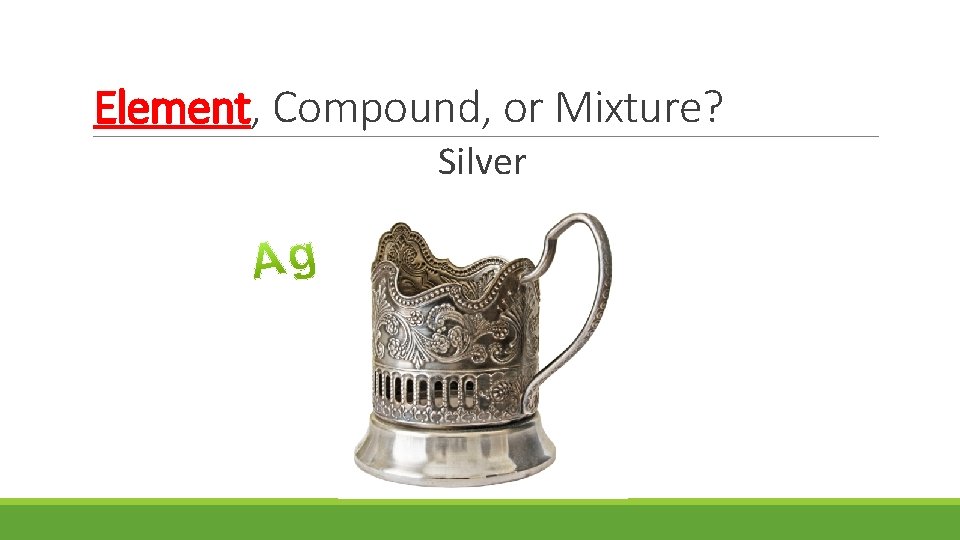 Element, Compound, or Mixture? Silver 