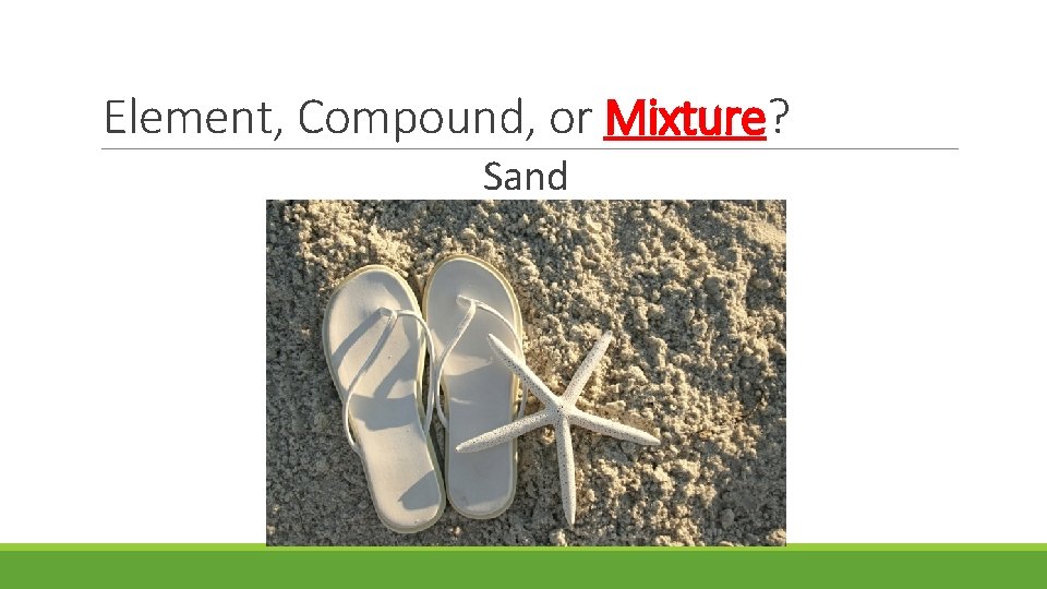 Element, Compound, or Mixture? Sand 