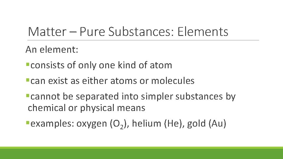 Matter – Pure Substances: Elements An element: §consists of only one kind of atom