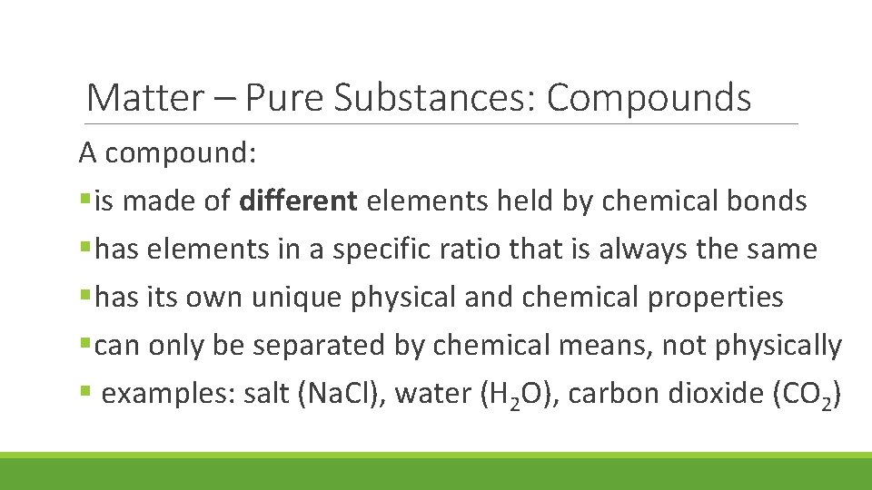 Matter – Pure Substances: Compounds A compound: §is made of different elements held by