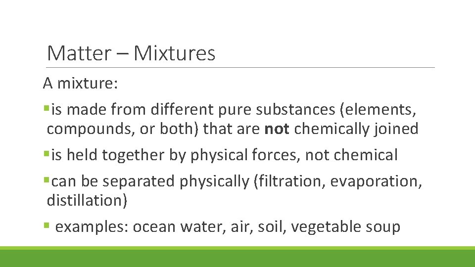 Matter – Mixtures A mixture: §is made from different pure substances (elements, compounds, or