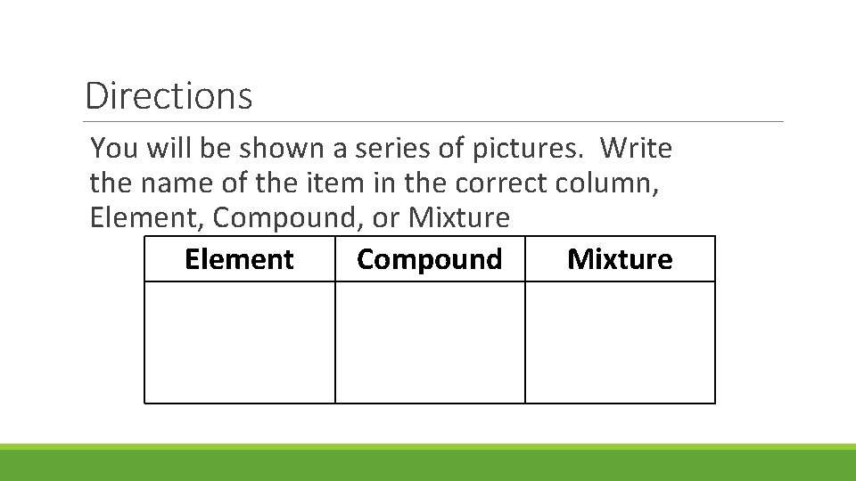 Directions You will be shown a series of pictures. Write the name of the