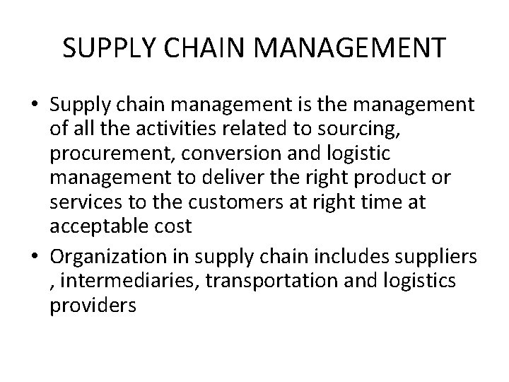 SUPPLY CHAIN MANAGEMENT • Supply chain management is the management of all the activities