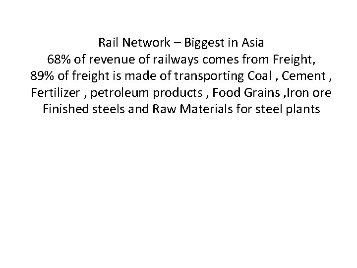 Rail Network – Biggest in Asia 68% of revenue of railways comes from Freight,