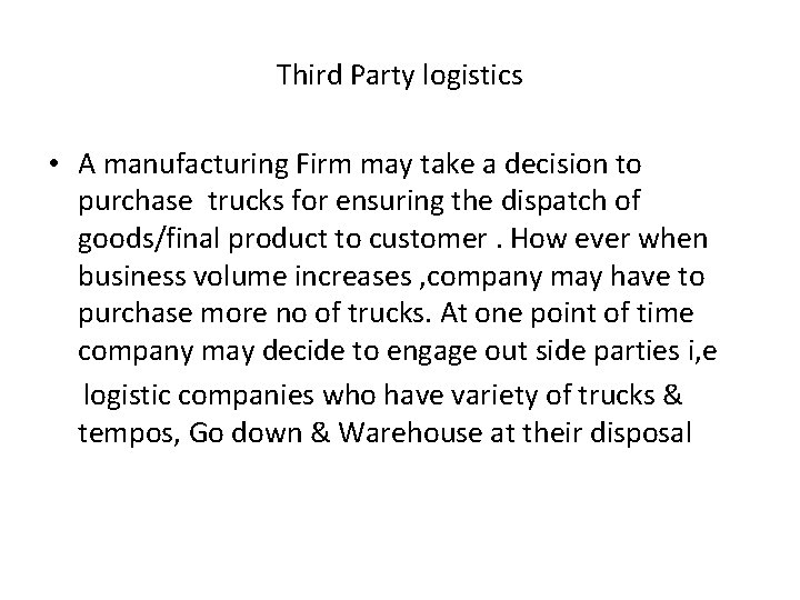 Third Party logistics • A manufacturing Firm may take a decision to purchase trucks