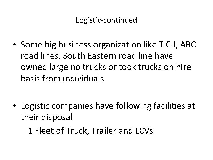 Logistic-continued • Some big business organization like T. C. I, ABC road lines, South