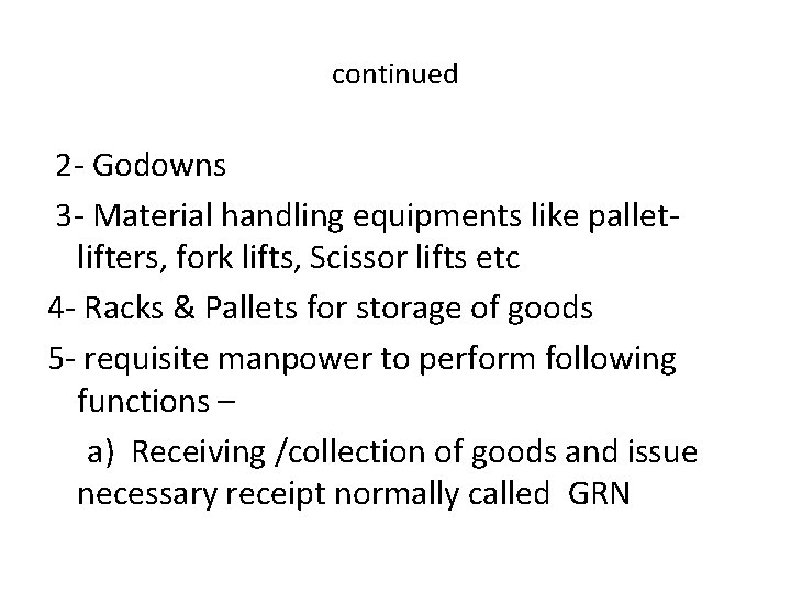 continued 2 - Godowns 3 - Material handling equipments like palletlifters, fork lifts, Scissor