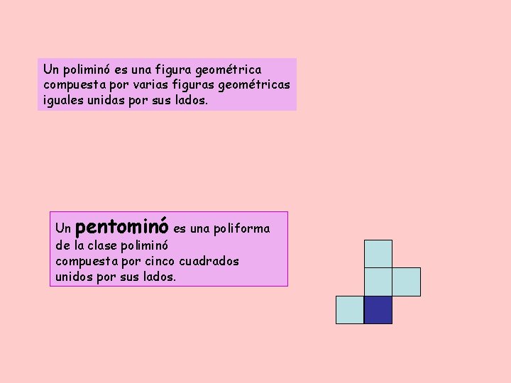 Un poliminó es una figura geométrica compuesta por varias figuras geométricas iguales unidas por